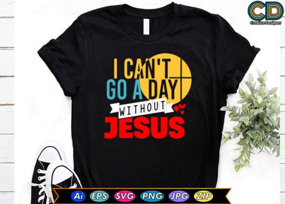 I Can't Go a Day Without Jesus Embroidery Design