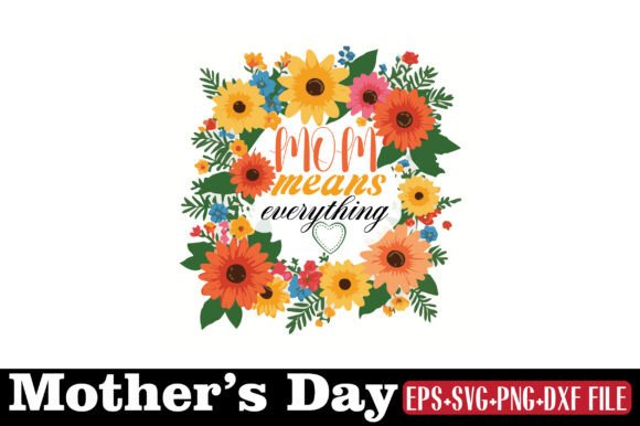 Mother's Day, Mom Means Everything